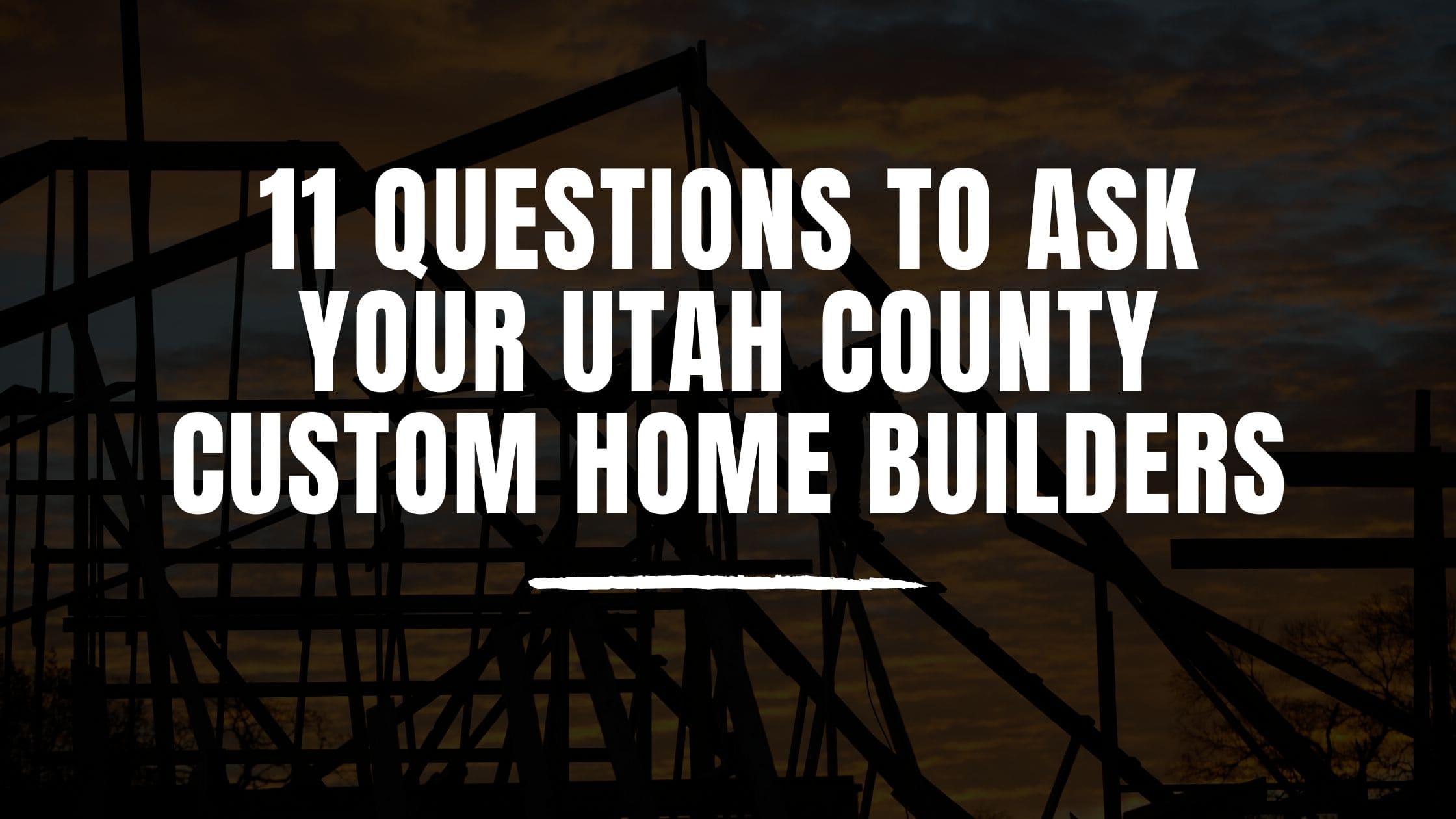 11 Questions to Ask Your Utah County Custom Home Builders
